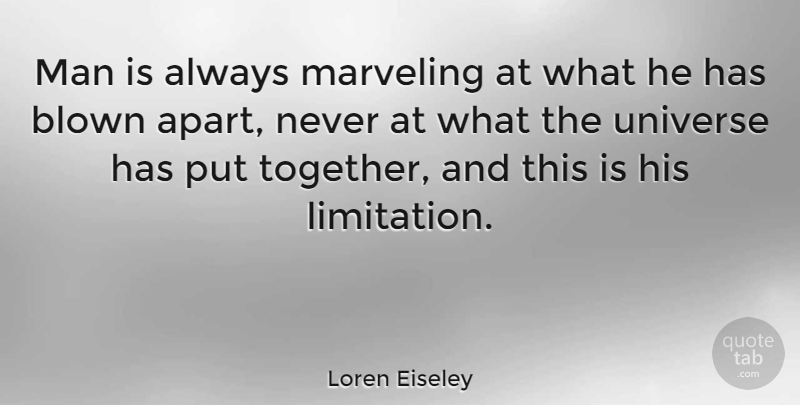 Loren Eiseley Quote About Men, Together, Marveling: Man Is Always Marveling At...