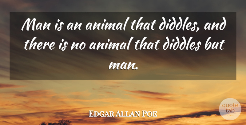 Edgar Allan Poe Quote About Men, Animal, Thoughtful: Man Is An Animal That...