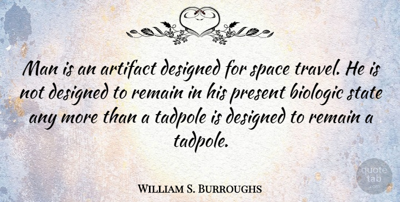 William S. Burroughs Quote About Travel, Math, Science: Man Is An Artifact Designed...