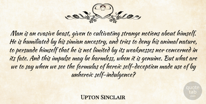 Upton Sinclair Quote About Fate, Animal, Men: Man Is An Evasive Beast...