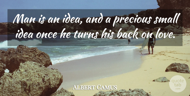 Albert Camus Quote About Love, Men, Precious Stones: Man Is An Idea And...