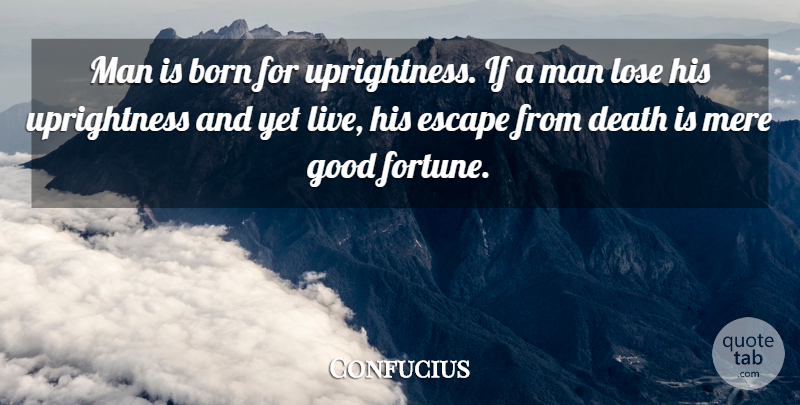 Confucius Quote About Love, Inspirational, Funny: Man Is Born For Uprightness...