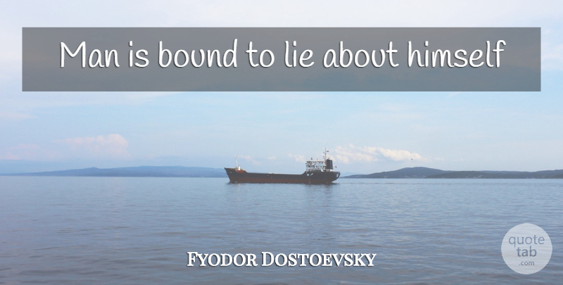 Fyodor Dostoevsky Quote About Lying, Men, Bounds: Man Is Bound To Lie...