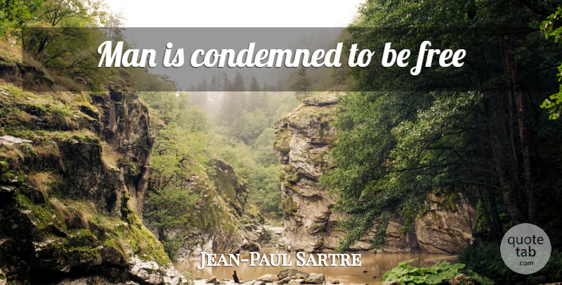 Jean-Paul Sartre Quote About Philosophical, Men: Man Is Condemned To Be...