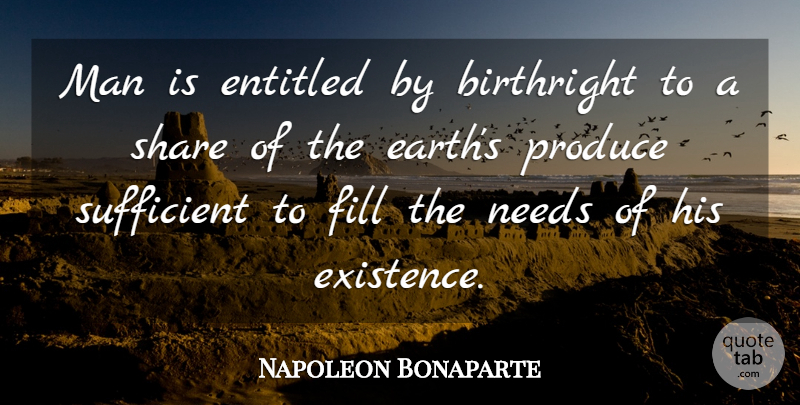 Napoleon Bonaparte Quote About Men, Earth, Needs: Man Is Entitled By Birthright...