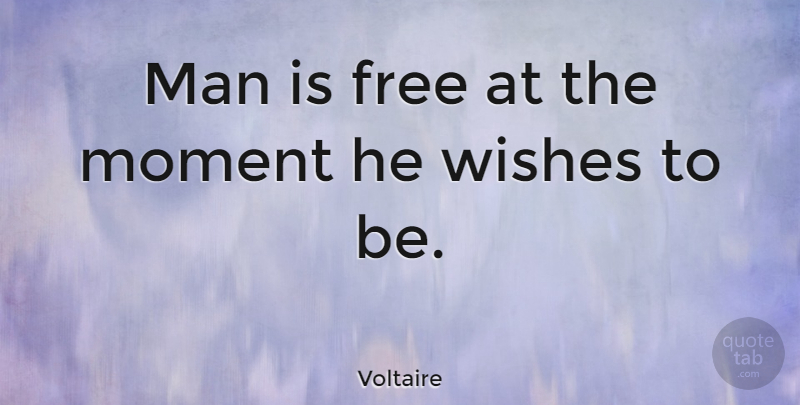 Voltaire Quote About Inspirational, Life, Spiritual: Man Is Free At The...