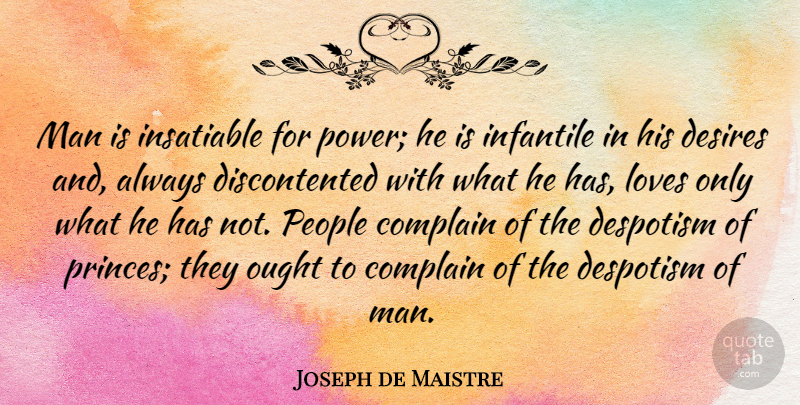Joseph de Maistre Quote About Love, Men, People: Man Is Insatiable For Power...