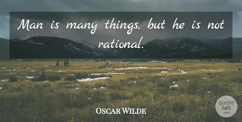 Oscar Wilde Quote About Men, Psychology, Rational: Man Is Many Things But...