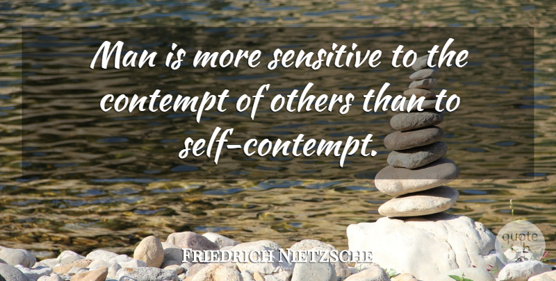 Friedrich Nietzsche Quote About Men, Self, Sensitive: Man Is More Sensitive To...