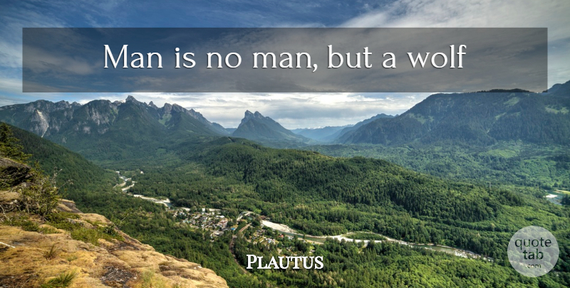 Plautus Quote About Animal, Men: Man Is No Man But...