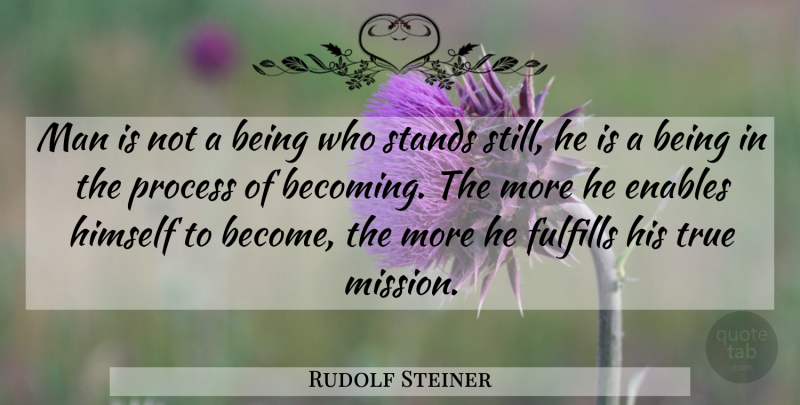 Rudolf Steiner Quote About Men, Becoming, Purpose: Man Is Not A Being...