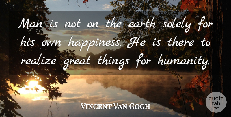 Vincent Van Gogh Quote About Men, Humanity, Earth: Man Is Not On The...