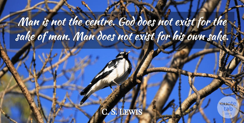 C. S. Lewis Quote About Men, Doe, Sake: Man Is Not The Centre...