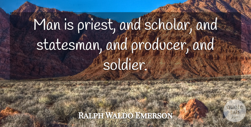 Ralph Waldo Emerson Quote About Man: Man Is Priest And Scholar...