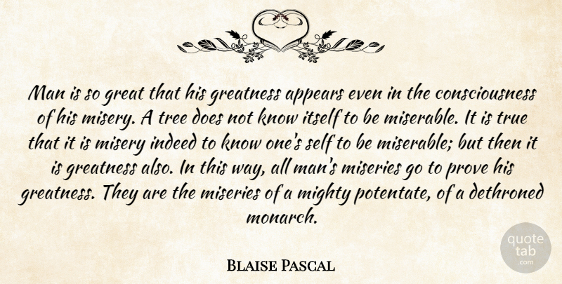 Blaise Pascal Quote About Greatness, Men, Self: Man Is So Great That...