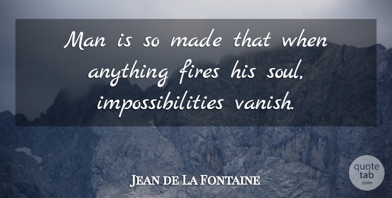 Jean de La Fontaine Quote About Inspirational, Life, Motivational: Man Is So Made That...