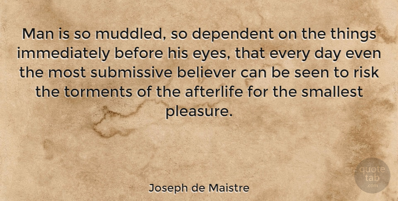 Joseph de Maistre Quote About Eye, Men, Afterlife: Man Is So Muddled So...
