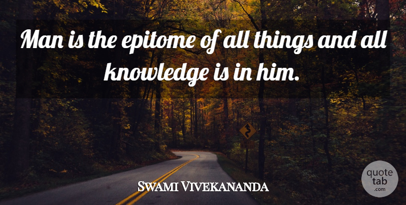 Swami Vivekananda Quote About Men, Epitome, Human Beings: Man Is The Epitome Of...