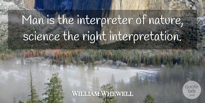William Whewell Quote About Men, Interpretation, Interpreter: Man Is The Interpreter Of...
