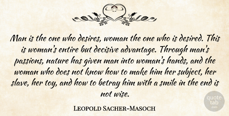 Leopold Sacher-Masoch Quote About Betray, Decisive, Entire, Given, Man: Man Is The One Who...