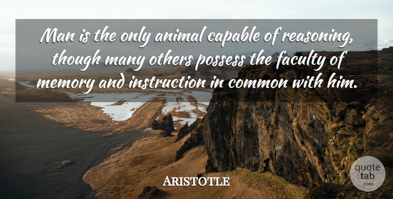 Aristotle Quote About Capable, Common, Faculty, Man, Possess: Man Is The Only Animal...