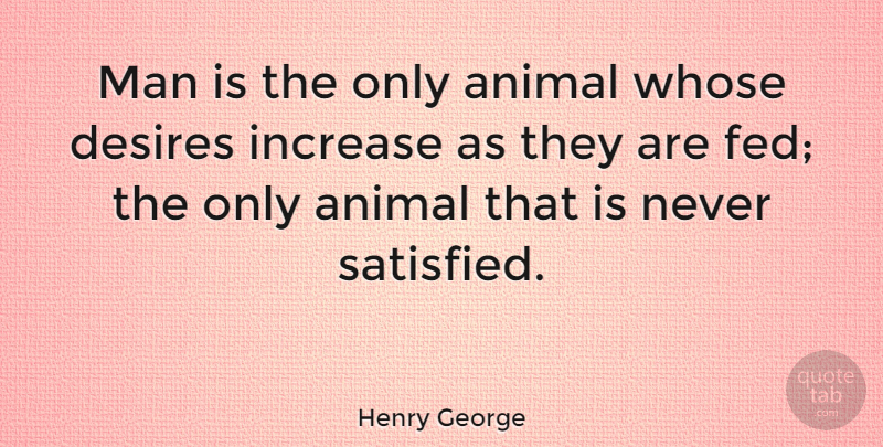 Henry George Quote About Philosophy, Animal, Men: Man Is The Only Animal...
