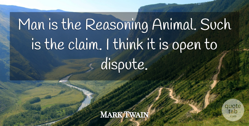 Mark Twain Quote About Men, Thinking, Animal: Man Is The Reasoning Animal...