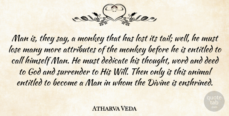 Atharva Veda Quote About Animal, Attributes, Call, Dedicate, Deed: Man Is They Say A...