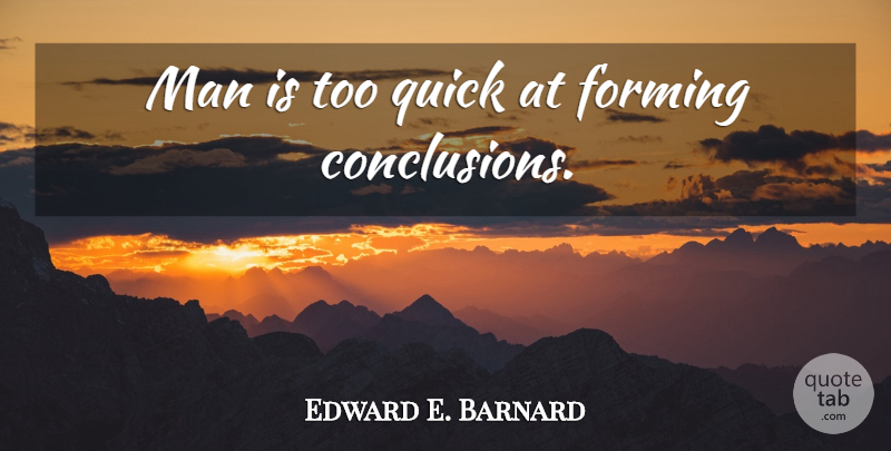 Edward E. Barnard Quote About Men, Undecided, Conclusion: Man Is Too Quick At...