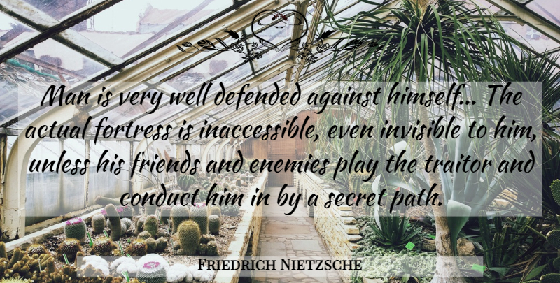 Friedrich Nietzsche Quote About Men, Play, Secret: Man Is Very Well Defended...