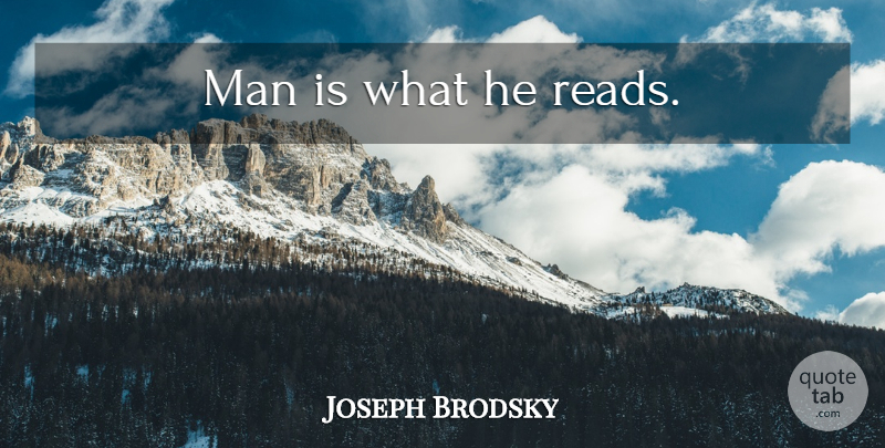 Joseph Brodsky Quote About Education, Inspiration, Book: Man Is What He Reads...