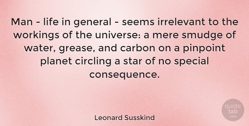 Leonard Susskind Quote About Carbon, Circling, General, Irrelevant, Life: Man Life In General Seems...