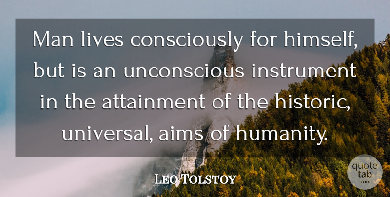 Leo Tolstoy Quote About Reality, Men, Humanity: Man Lives Consciously For Himself...