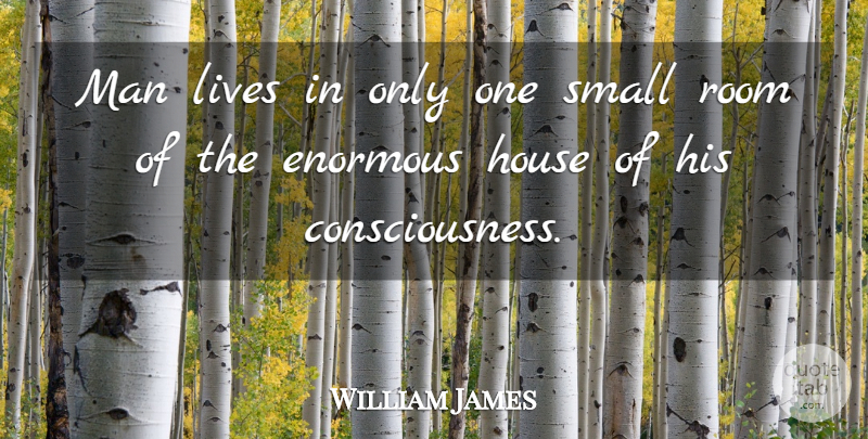 William James Quote About Men, Thinking, Small Rooms: Man Lives In Only One...