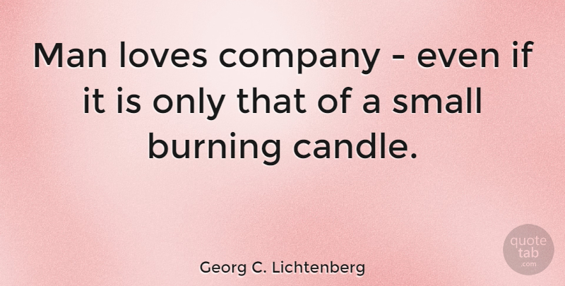 Georg C. Lichtenberg Quote About Love, Men, Solitude: Man Loves Company Even If...