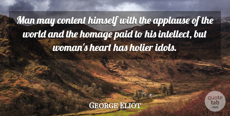 George Eliot Quote About Heart, Men, Idols: Man May Content Himself With...