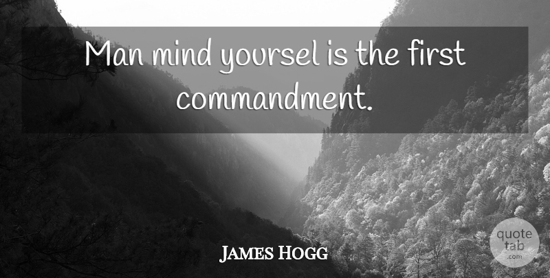 James Hogg Quote About Men, Mind, Firsts: Man Mind Yoursel Is The...