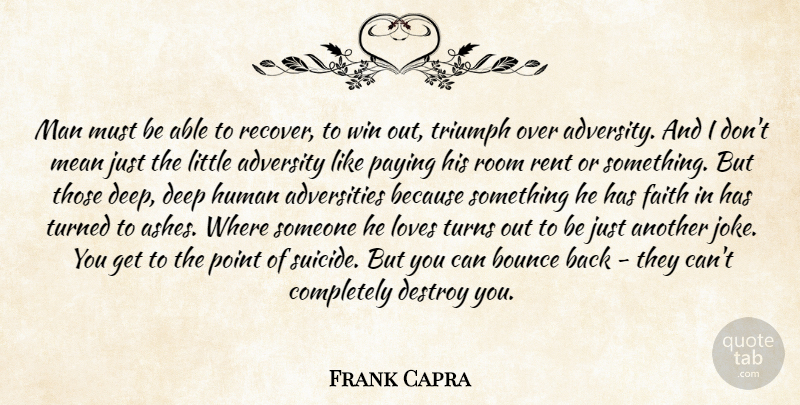 Frank Capra Quote About Suicide, Mean, Adversity: Man Must Be Able To...