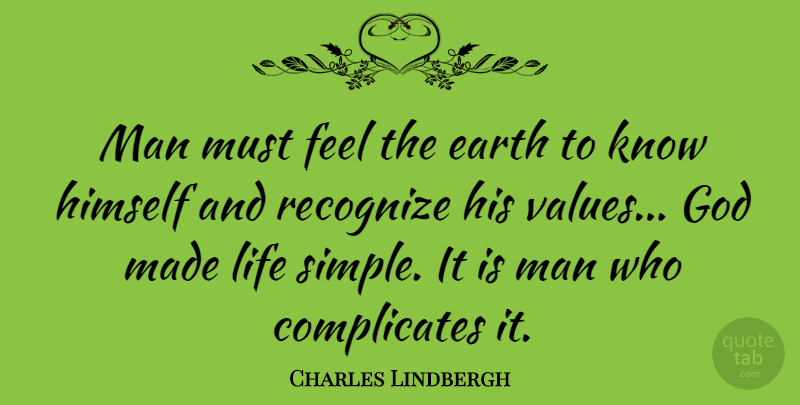 Charles Lindbergh Quote About Simple, Men, Earth Life: Man Must Feel The Earth...
