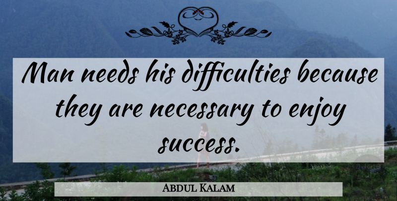 Abdul Kalam Quote About Inspirational, Congratulations, Men: Man Needs His Difficulties Because...