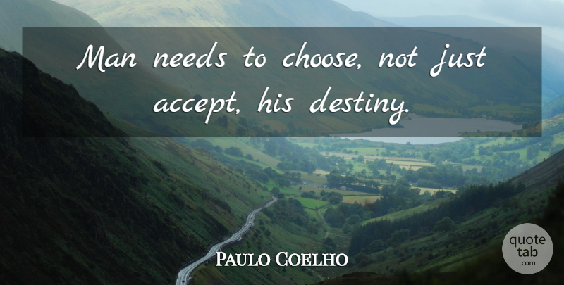 Paulo Coelho Quote About Life, Men, Destiny: Man Needs To Choose Not...