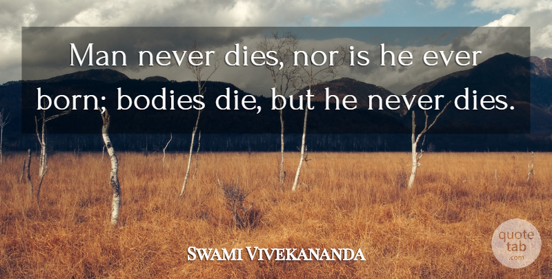 Swami Vivekananda Quote About Inspirational, Motivational, Men: Man Never Dies Nor Is...