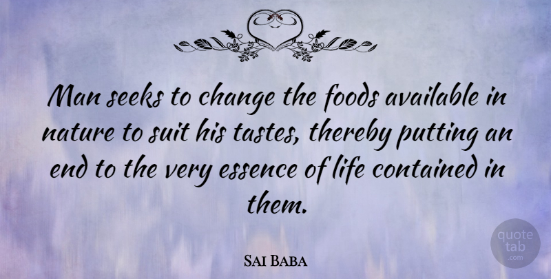 Sai Baba Quote About Food, Men, Essence: Man Seeks To Change The...