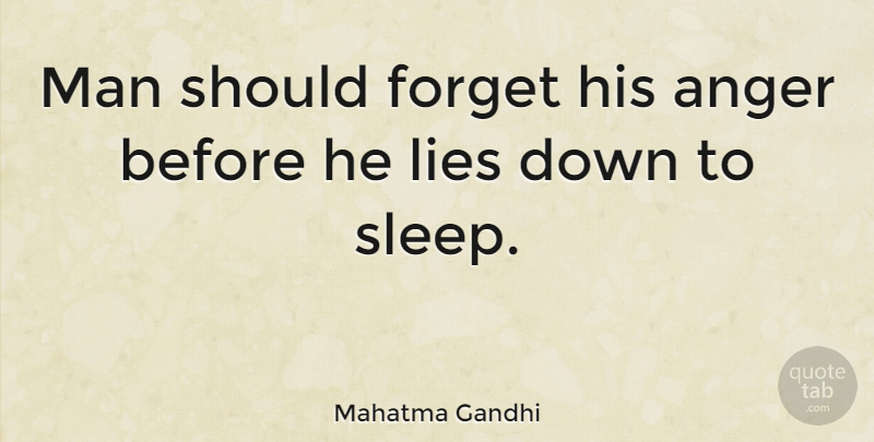 Mahatma Gandhi Quote About Good Night, Lying, Anger: Man Should Forget His Anger...