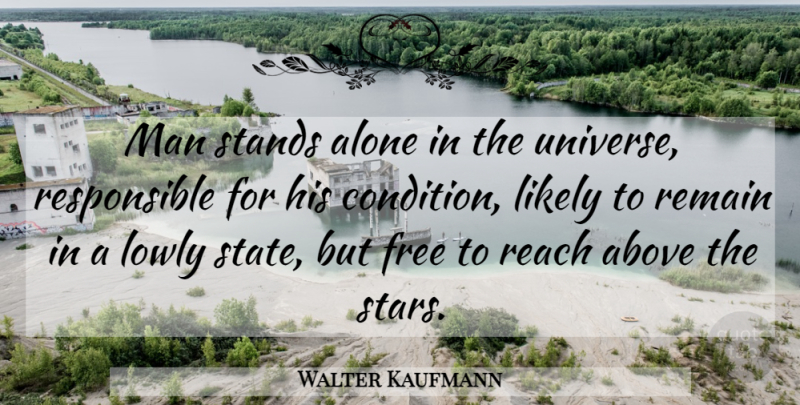 Walter Kaufmann Quote About Stars, Men, Stand Alone: Man Stands Alone In The...