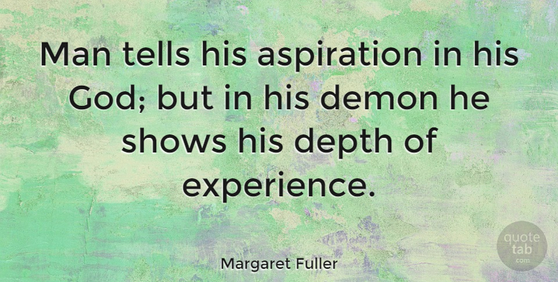 Margaret Fuller Quote About Men, Depth, Demon: Man Tells His Aspiration In...