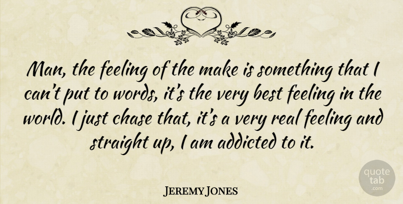 Jeremy Jones Quote About Real, Men, Feelings: Man The Feeling Of The...