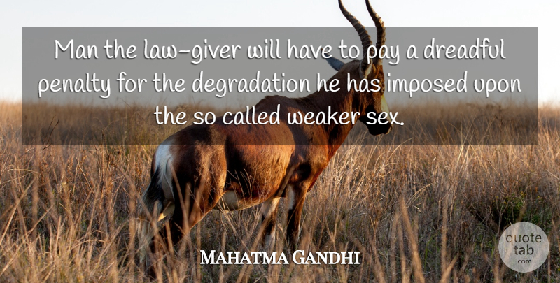 Mahatma Gandhi Quote About Sex, Men, Law: Man The Law Giver Will...