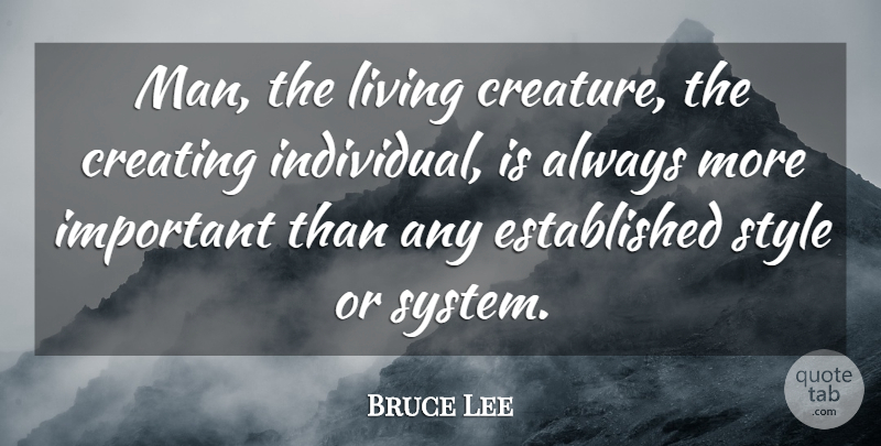 Bruce Lee Quote About Men, Creating, Style: Man The Living Creature The...