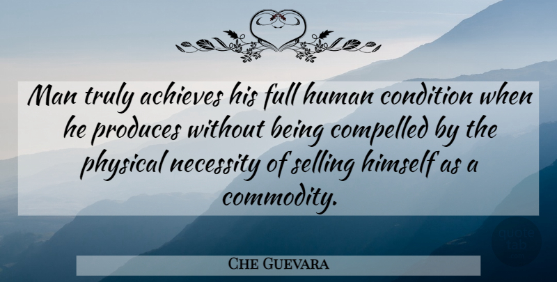 Che Guevara Quote About Men, Commodity, Achieve: Man Truly Achieves His Full...